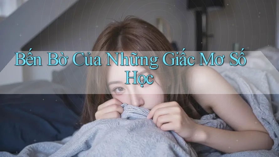 Bến Bờ Của Những Giấc Mơ Số Học