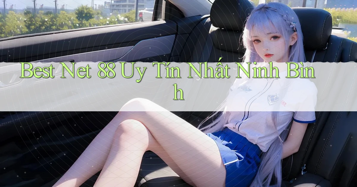 best net 88 uy tín nhất Ninh Bình