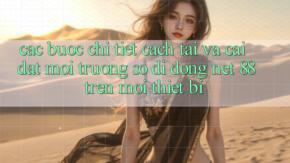 Các bước chi tiết cách tải và cài đặt Môi trường số di động Net 88 trên mọi thiết bị
