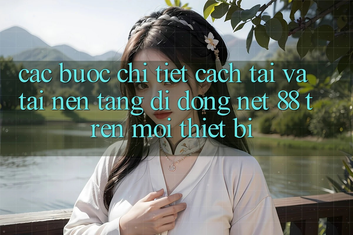Các bước chi tiết cách tải và tải Nền tảng di động Net 88 trên mọi thiết bị