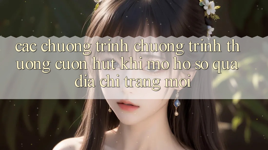 Các chương trình chương trình thưởng cuốn hút khi mở hồ sơ qua địa chỉ trang mới