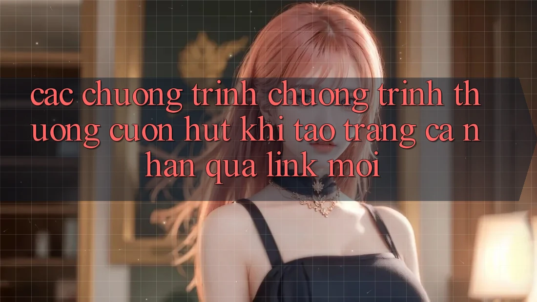 Các chương trình chương trình thưởng cuốn hút khi tạo trang cá nhân qua link mới