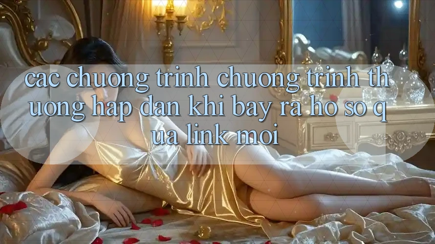 Các chương trình chương trình thưởng hấp dẫn khi bày ra hồ sơ qua link mới
