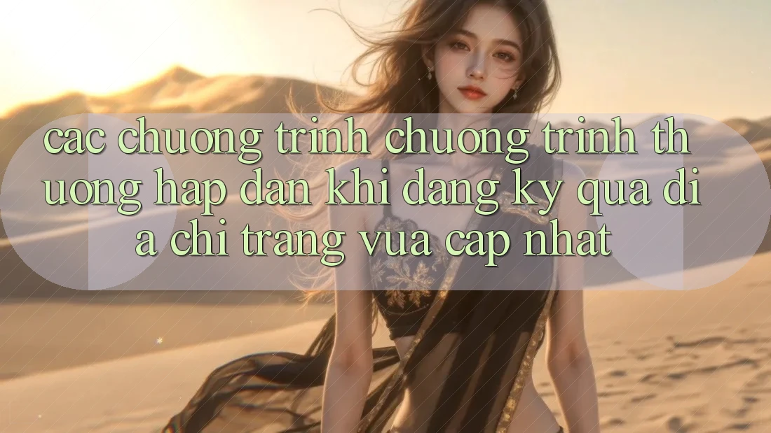 Các chương trình chương trình thưởng hấp dẫn khi đăng ký qua địa chỉ trang vừa cập nhật