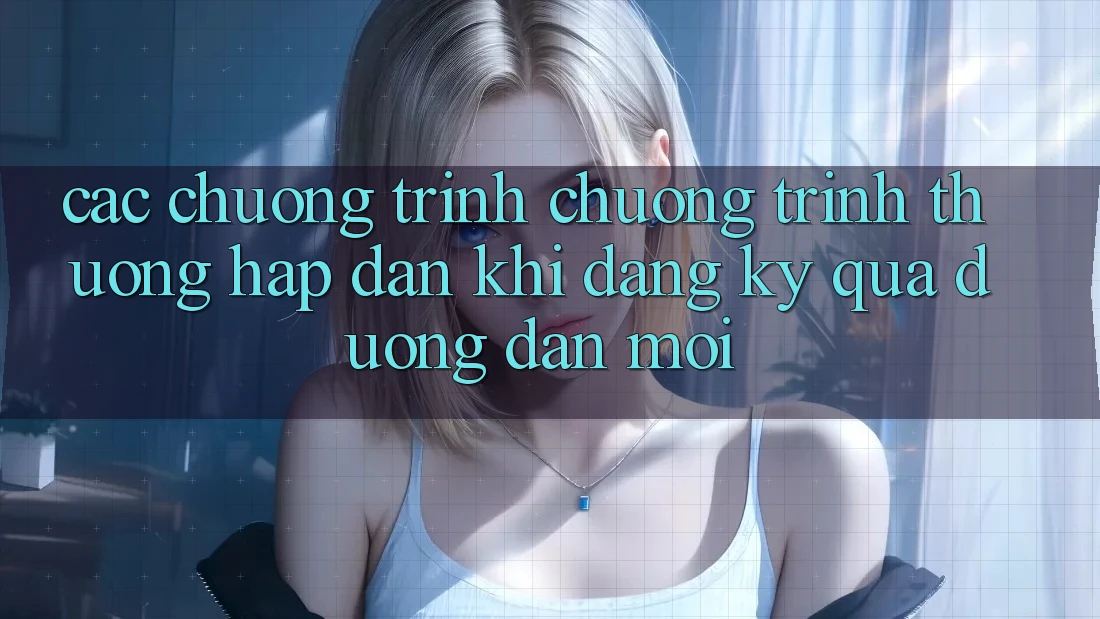 Các chương trình chương trình thưởng hấp dẫn khi đăng ký qua đường dẫn mới