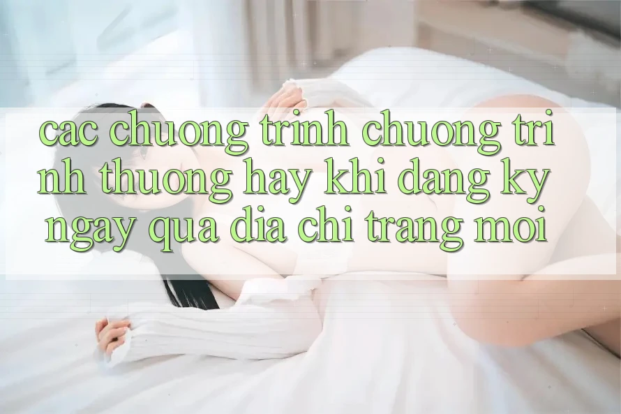 Các chương trình chương trình thưởng hay khi đăng ký ngay qua địa chỉ trang mới