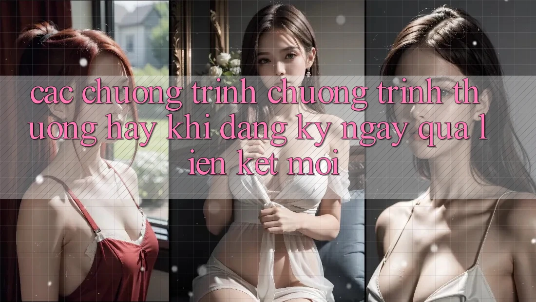 Các chương trình chương trình thưởng hay khi đăng ký ngay qua liên kết mới