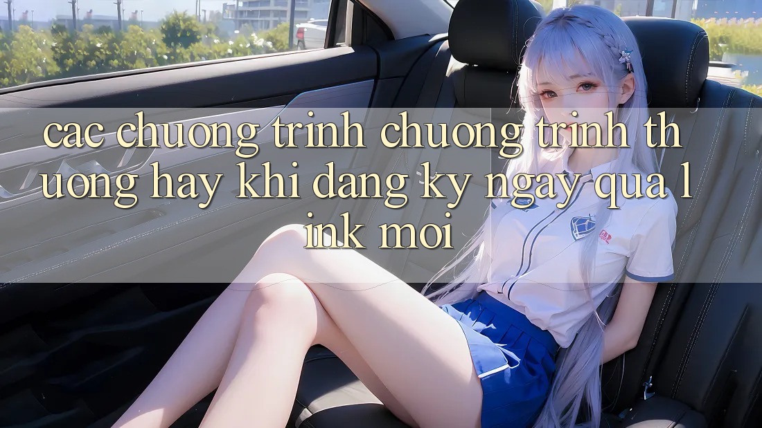 Các chương trình chương trình thưởng hay khi đăng ký ngay qua link mới Các chương trình chương trình thưởng hay khi đăng ký ngay qua link mới