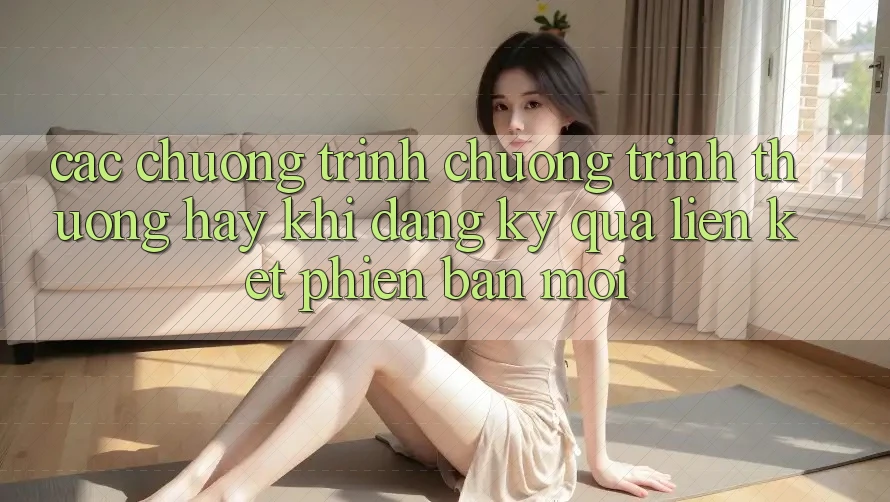 Các chương trình chương trình thưởng hay khi đăng ký qua liên kết phiên bản mới