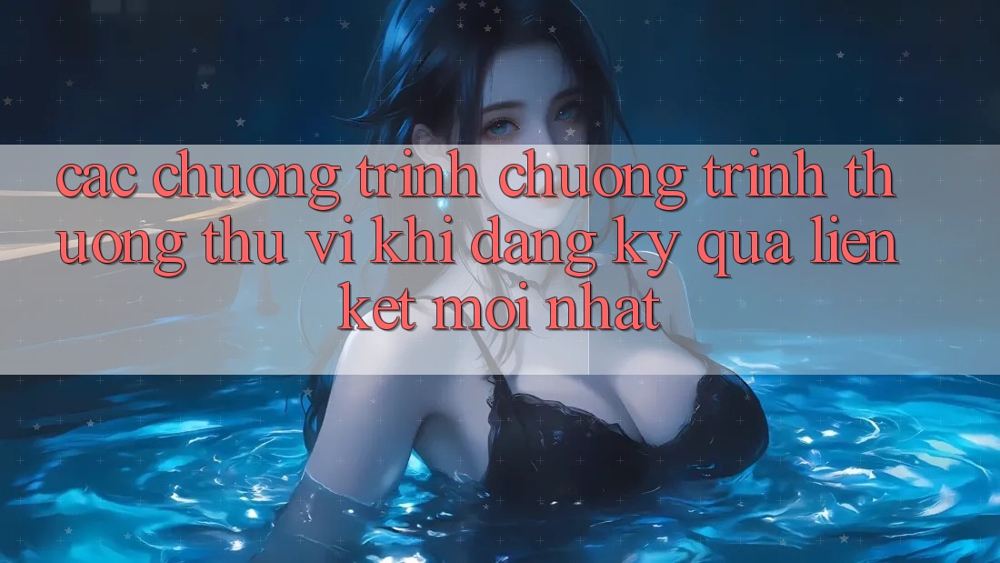 Các chương trình chương trình thưởng thú vị khi đăng ký qua liên kết mới nhất Các chương trình chương trình thưởng thú vị khi đăng ký qua liên kết mới nhất