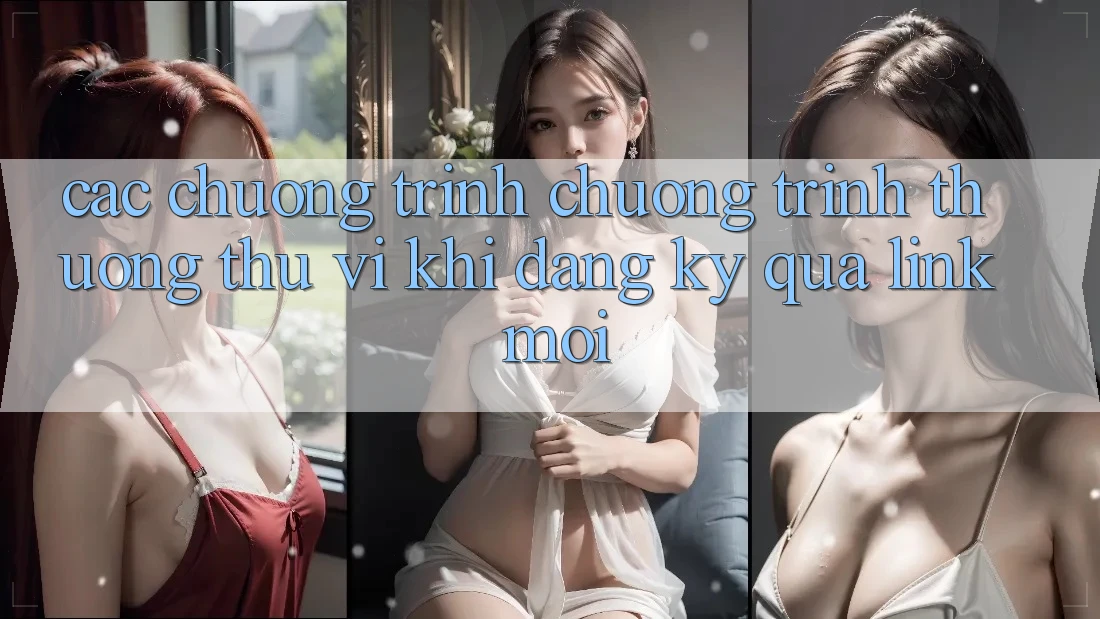 Các chương trình chương trình thưởng thú vị khi đăng ký qua link mới
