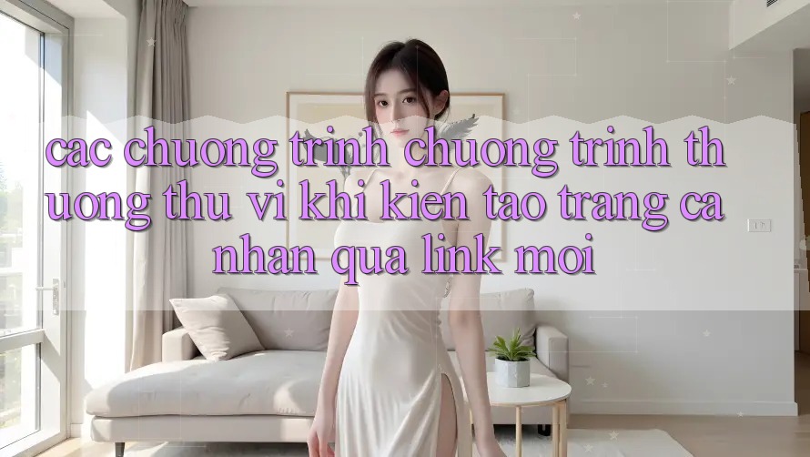 Các chương trình chương trình thưởng thú vị khi kiến tạo trang cá nhân qua link mới