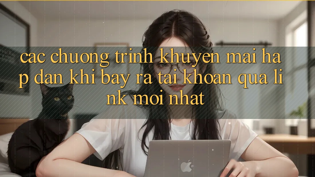 Các chương trình khuyến mãi hấp dẫn khi bày ra tài khoản qua link mới nhất