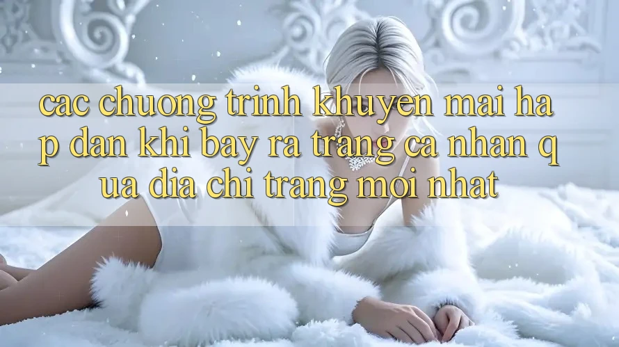 Các chương trình khuyến mãi hấp dẫn khi bày ra trang cá nhân qua địa chỉ trang mới nhất
