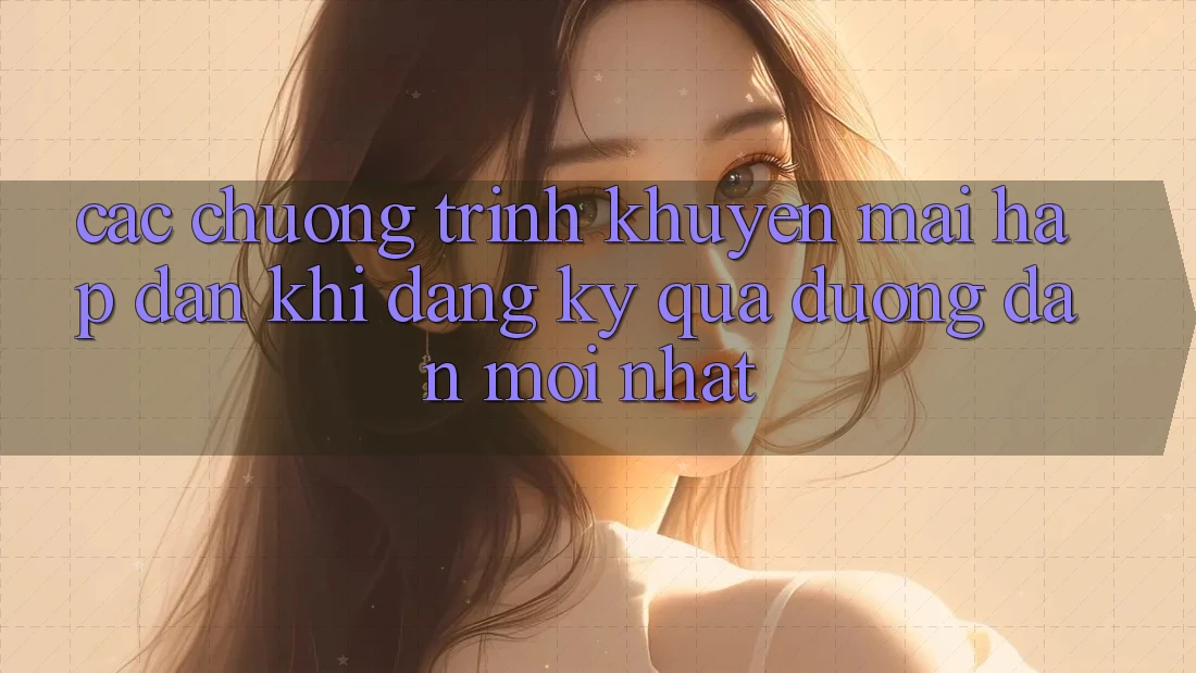 Các chương trình khuyến mãi hấp dẫn khi đăng ký qua đường dẫn mới nhất