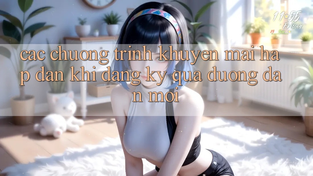 Các chương trình khuyến mãi hấp dẫn khi đăng ký qua đường dẫn mới