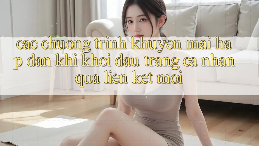 Các chương trình khuyến mãi hấp dẫn khi khởi đầu trang cá nhân qua liên kết mới