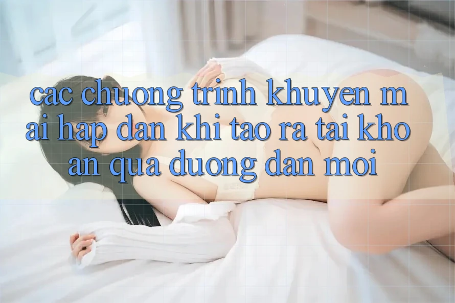 Các chương trình khuyến mãi hấp dẫn khi tạo ra tài khoản qua đường dẫn mới