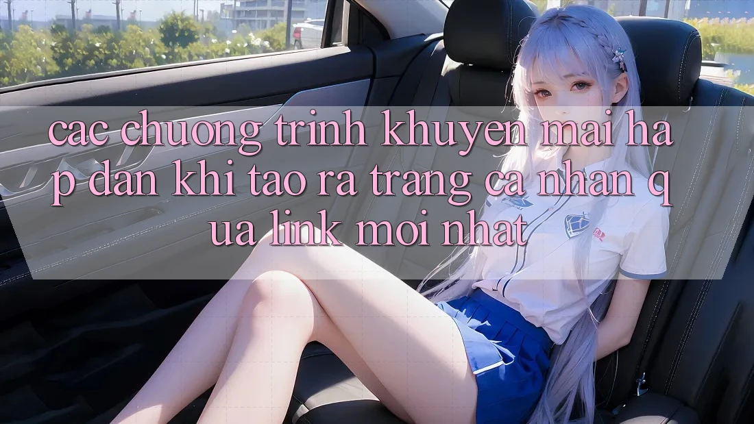 Các chương trình khuyến mãi hấp dẫn khi tạo ra trang cá nhân qua link mới nhất