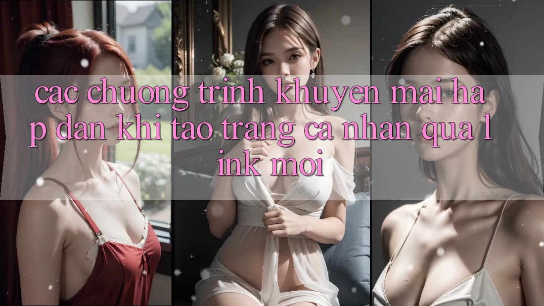 Các chương trình khuyến mãi hấp dẫn khi tạo trang cá nhân qua link mới
