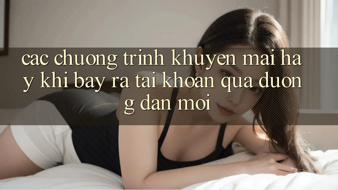 Các chương trình khuyến mãi hay khi bày ra tài khoản qua đường dẫn mới