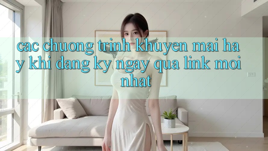 Các chương trình khuyến mãi hay khi đăng ký ngay qua link mới nhất