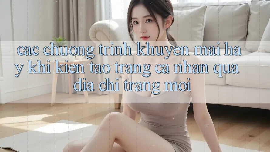 Các chương trình khuyến mãi hay khi kiến tạo trang cá nhân qua địa chỉ trang mới