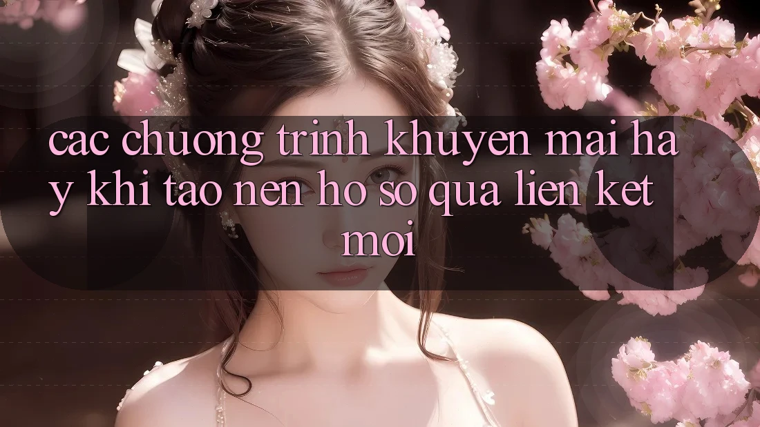 Các chương trình khuyến mãi hay khi tạo nên hồ sơ qua liên kết mới