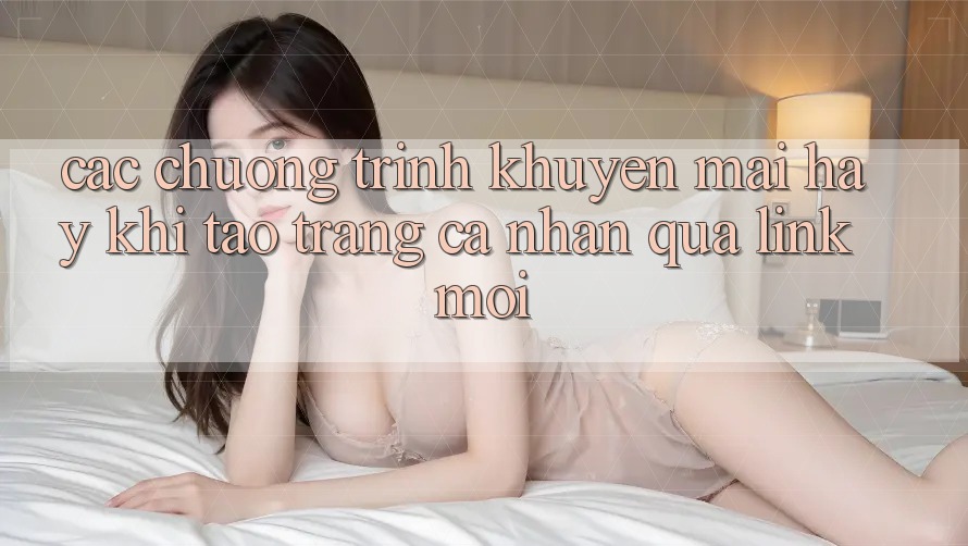 Các chương trình khuyến mãi hay khi tạo trang cá nhân qua link mới