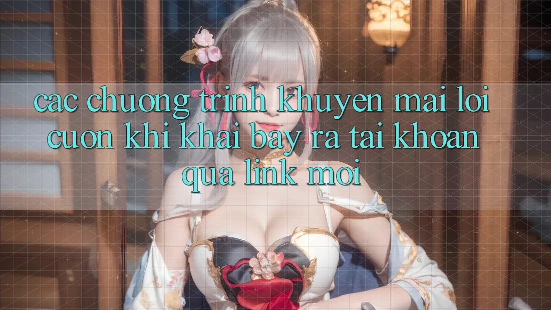 Các chương trình khuyến mãi lôi cuốn khi khai bày ra tài khoản qua link mới