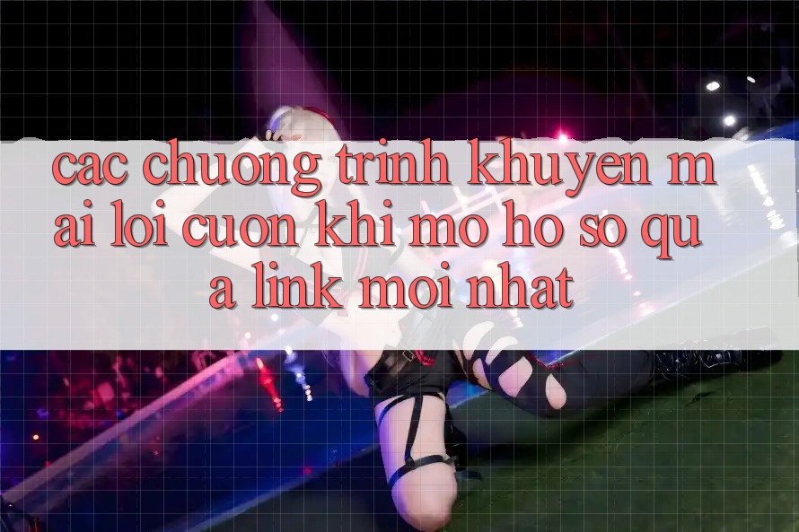 Các chương trình khuyến mãi lôi cuốn khi mở hồ sơ qua link mới nhất