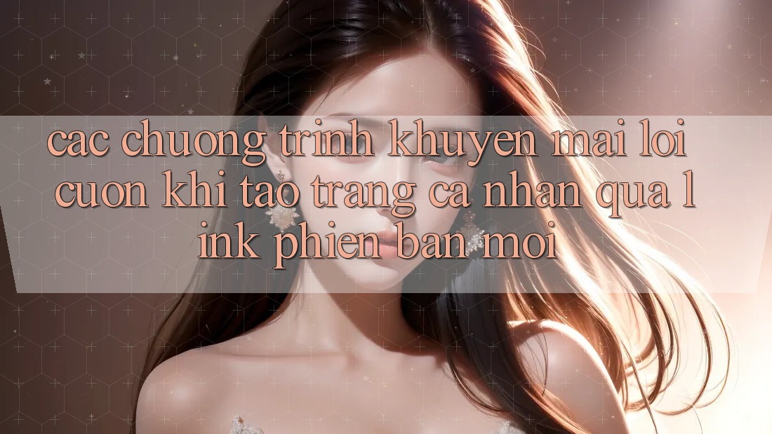 Các chương trình khuyến mãi lôi cuốn khi tạo trang cá nhân qua link phiên bản mới