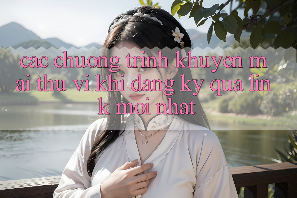 Các chương trình khuyến mãi thú vị khi đăng ký qua link mới nhất