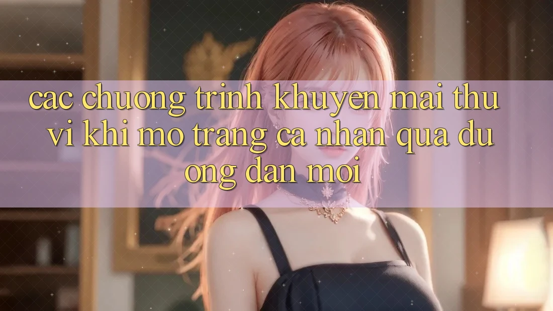 Các chương trình khuyến mãi thú vị khi mở trang cá nhân qua đường dẫn mới