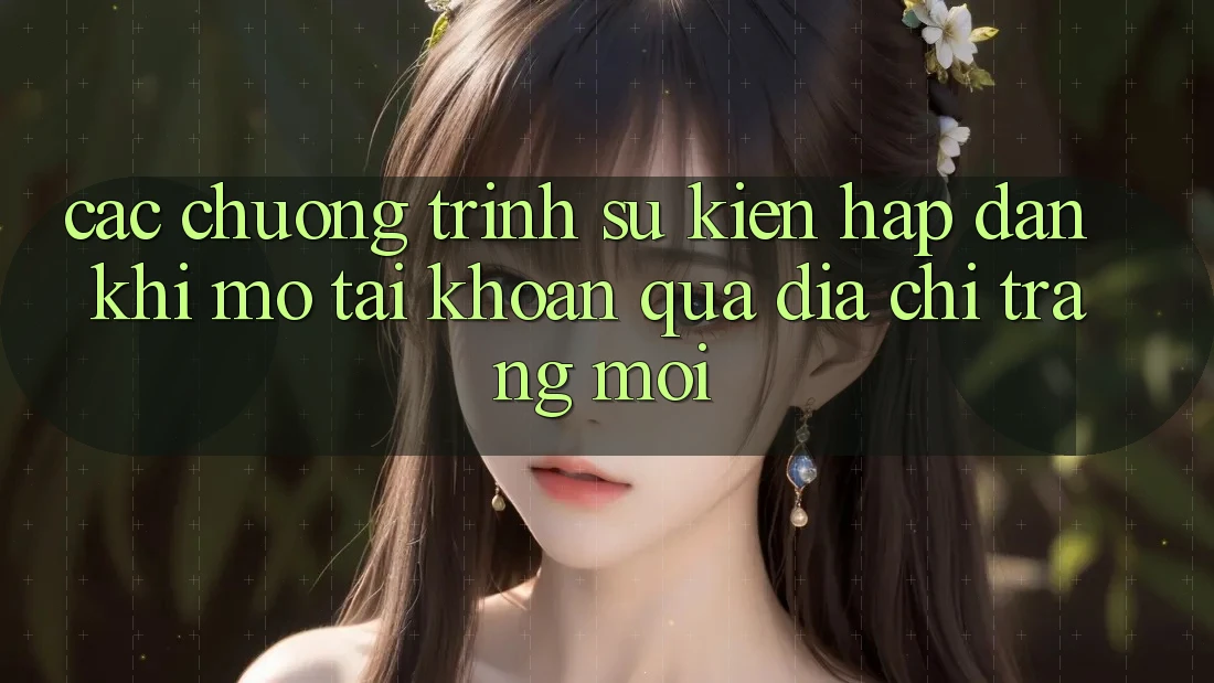 Các chương trình sự kiện hấp dẫn khi mở tài khoản qua địa chỉ trang mới