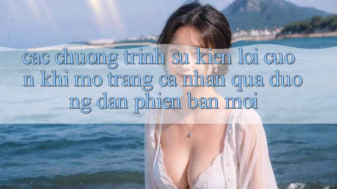 Các chương trình sự kiện lôi cuốn khi mở trang cá nhân qua đường dẫn phiên bản mới