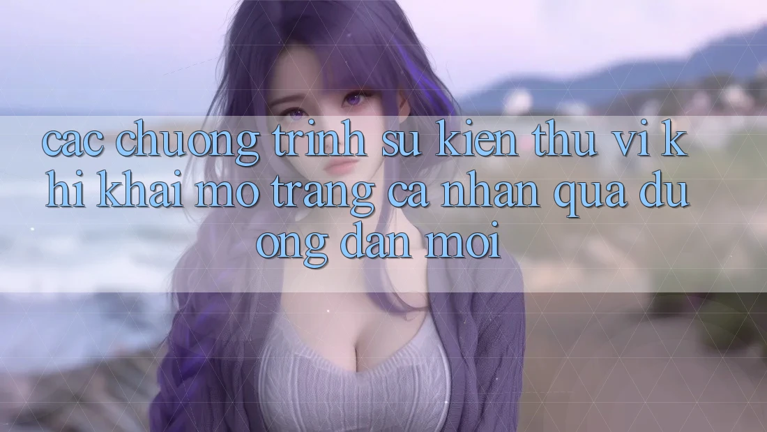 Các chương trình sự kiện thú vị khi khai mở trang cá nhân qua đường dẫn mới