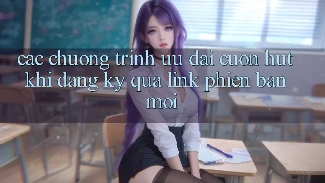 Các chương trình ưu đãi cuốn hút khi đăng ký qua link phiên bản mới