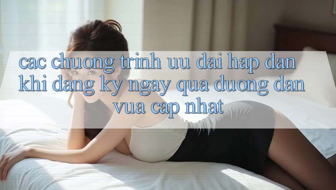 Các chương trình ưu đãi hấp dẫn khi đăng ký ngay qua đường dẫn vừa cập nhật