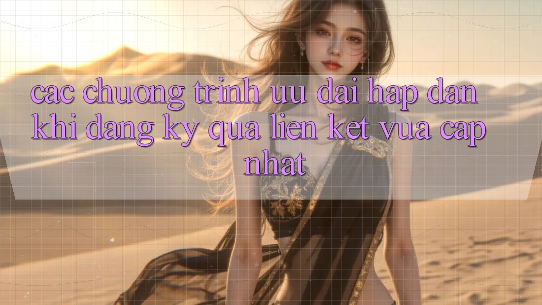 Các chương trình ưu đãi hấp dẫn khi đăng ký qua liên kết vừa cập nhật