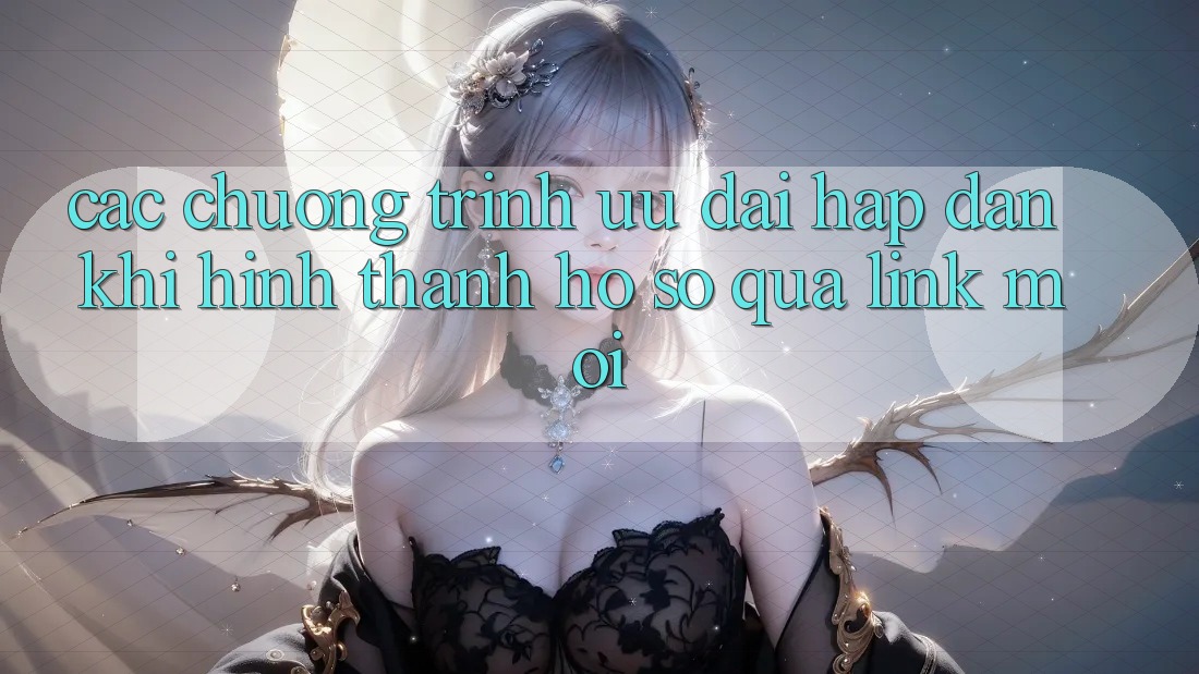Các chương trình ưu đãi hấp dẫn khi hình thành hồ sơ qua link mới