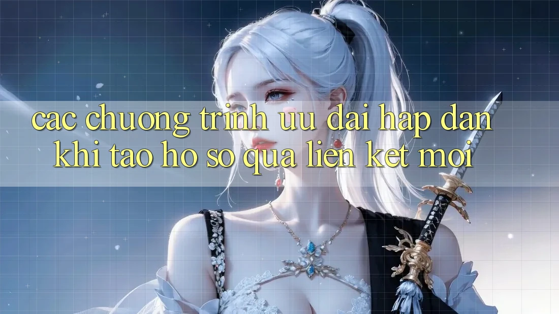 Các chương trình ưu đãi hấp dẫn khi tạo hồ sơ qua liên kết mới
