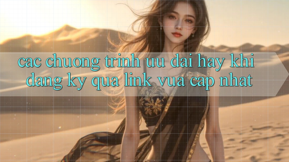 Các chương trình ưu đãi hay khi đăng ký qua link vừa cập nhật