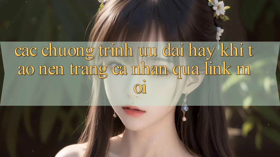 Các chương trình ưu đãi hay khi tạo nên trang cá nhân qua link mới