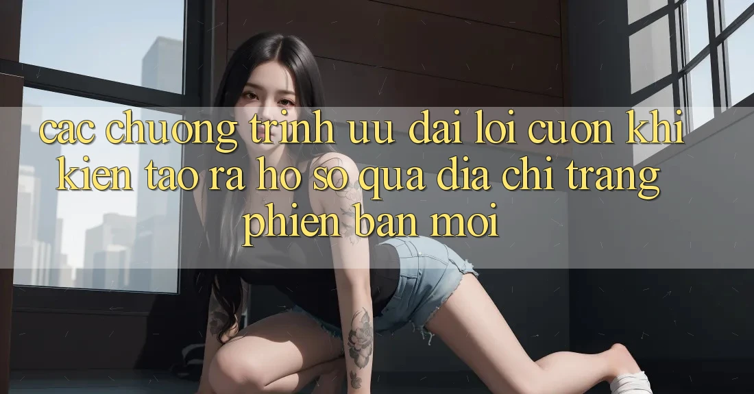 Các chương trình ưu đãi lôi cuốn khi kiến tạo ra hồ sơ qua địa chỉ trang phiên bản mới