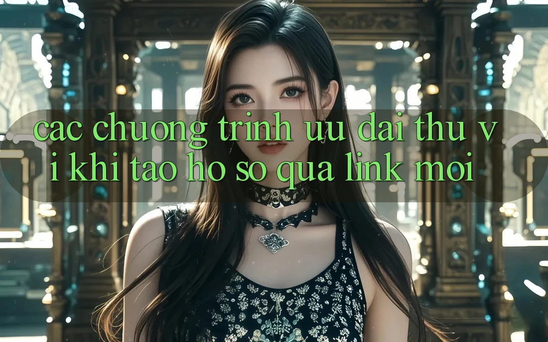 Các chương trình ưu đãi thú vị khi tạo hồ sơ qua link mới