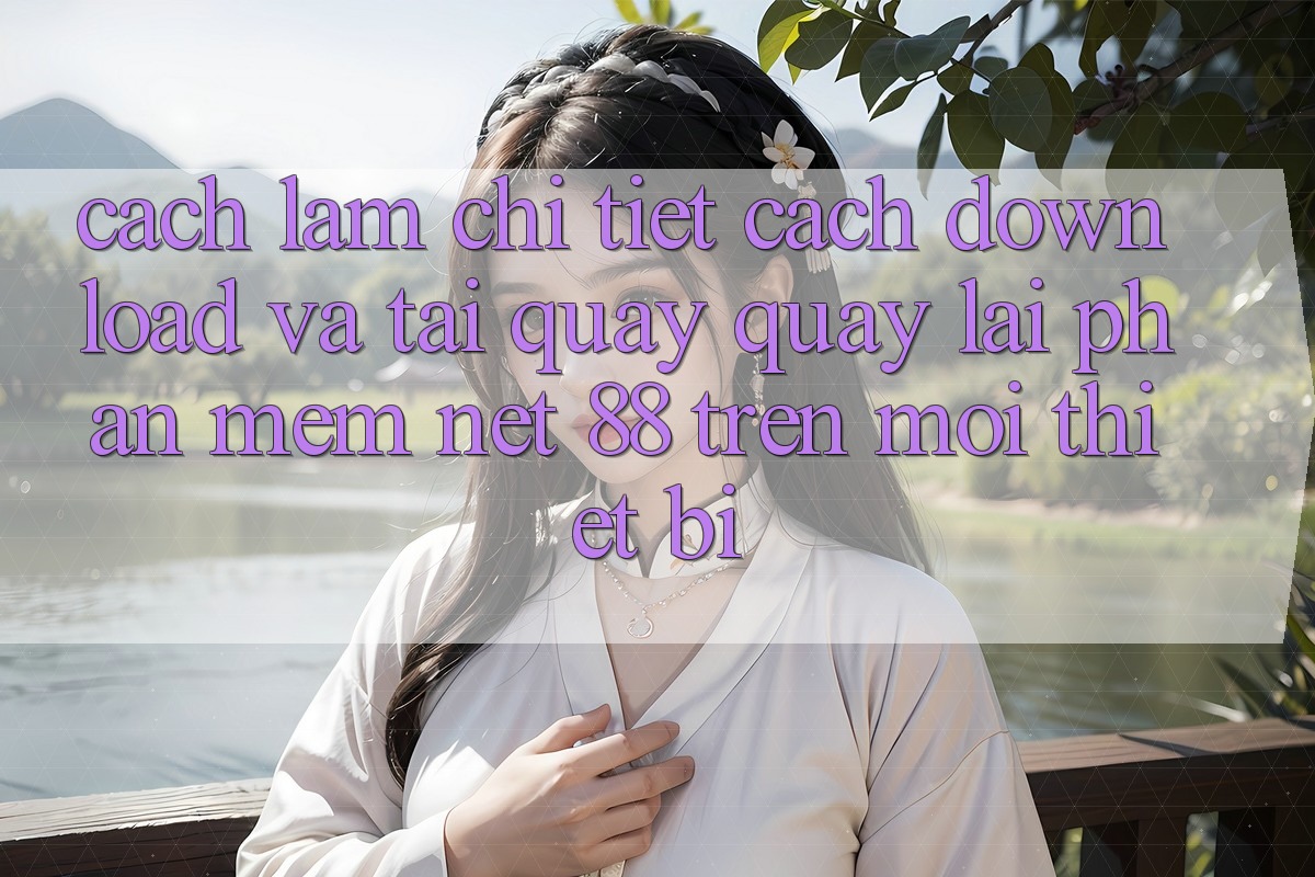 Cách làm chi tiết cách download và tải quay quay lại Phần mềm Net 88 trên mọi thiết bị