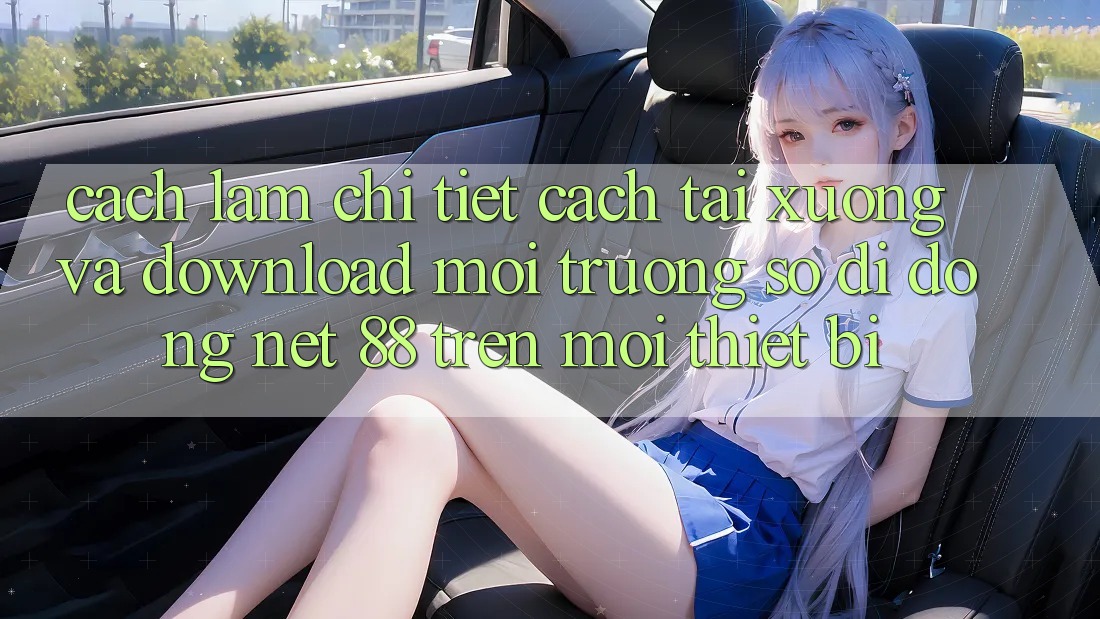 Cách làm chi tiết cách tải xuống và download Môi trường số di động Net 88 trên mọi thiết bị Cách làm chi tiết cách tải xuống và download Môi trường số di động Net 88 trên mọi thiết bị
