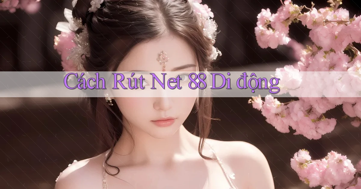 cách rút net 88 di động