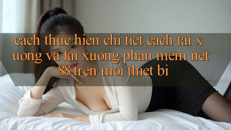 Cách thực hiện chi tiết cách tải xuống và tải xuống Phần mềm Net 88 trên mọi thiết bị